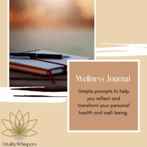 A digital promotional image for the Wellness Journal by VitalityWhispers, featuring a warm-toned aesthetic with an open journal and pen placed on a wooden surface. The text highlights simple prompts for self-reflection and well-being, inviting users to transform their personal health.